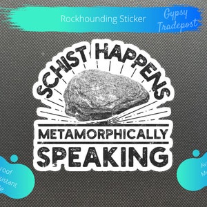 Rockhounding Stickers: Schist Happens | Water bottle Sticker | Waterproof Sticker | Laptop Sticker | Vinyl Sticker | Art |Decal |