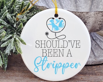 Vet Tech Should've Been A Stripper Christmas Ornament / Funny Veterinarian Ornament /   Veterinary Technician Christmas Ornament