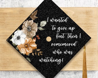2024 Graduation Cap Topper / I Wanted To Give Up But Then I Remember Who Was Watching Cap Cover / Floral Topper Cover / Nurse / Radiology