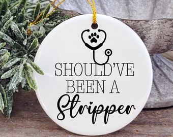 Vet Tech Should've Been A Stripper Christmas Ornament / Funny Veterinarian Ornament /   Veterinary Technician Christmas Ornament