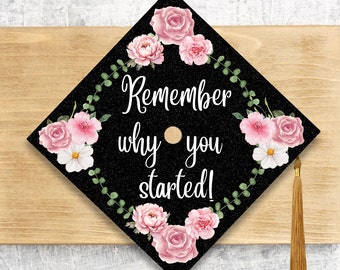 2024 Graduation Cap Topper / Remember Why You Started Cap Cover / Personalized Floral Topper Cover / Nurse / Peds Nurse / Radiology