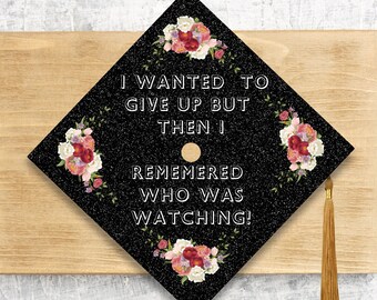 2024 Graduation Cap Topper / I Wanted To Give Up But Then I Remember Who Was Watching Cap Cover / Floral Topper Cover / Nurse / Radiology