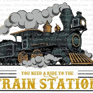 You Need a Ride to the Train Station - Yellowstone - PNG - Digital File for Sublimation