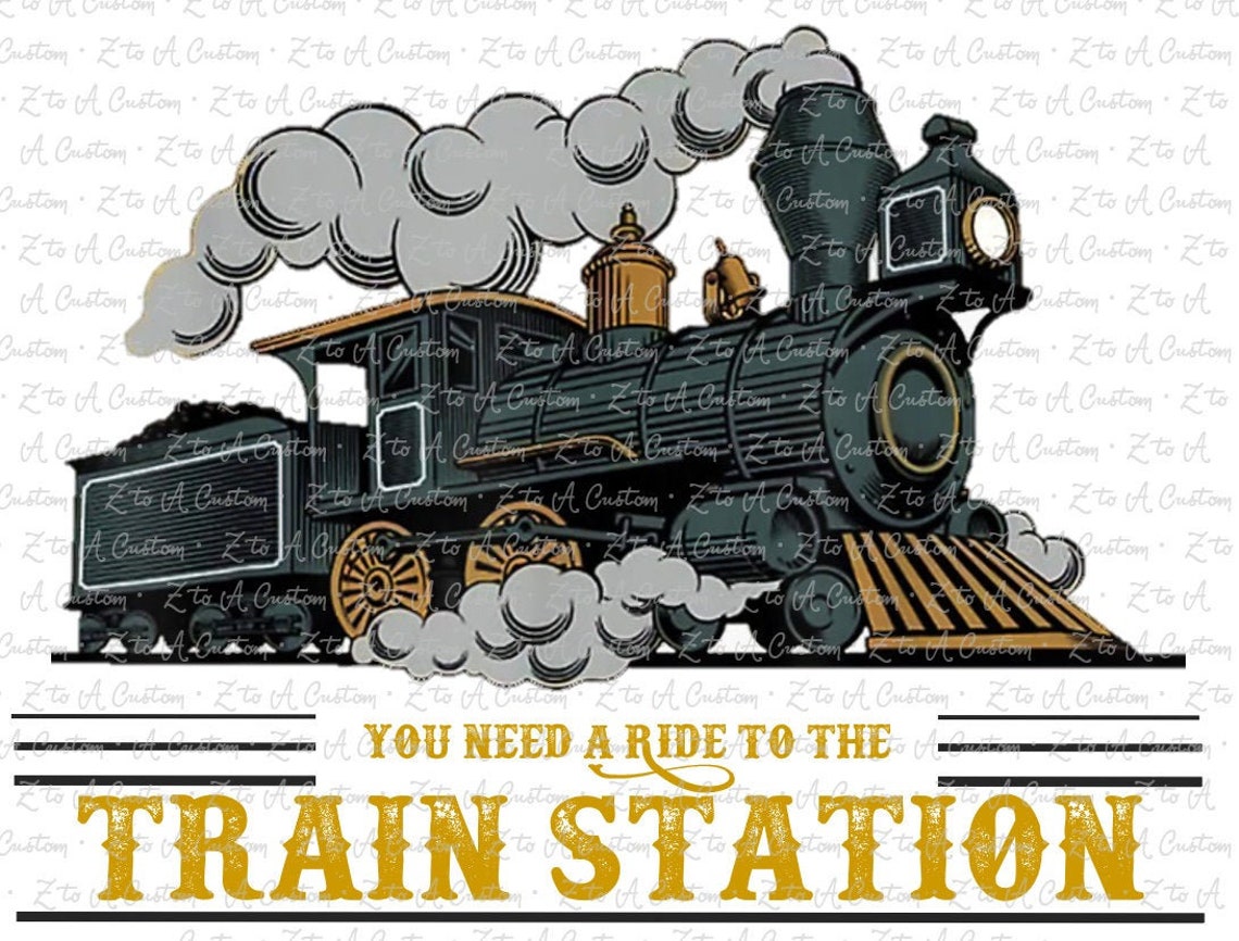 You Need a Ride to the Train Station Yellowstone PNG Digital File for