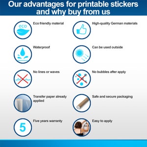 May include: A graphic with a blue background and white text that reads "Our advantages for printable stickers and why buy from us". The graphic lists 10 advantages of using printable stickers, including eco-friendly material, waterproof, high-quality German materials, can be used outside, no lines or waves, no bubbles after apply, transfer paper already applied, safe and secure packaging, five years warranty, and easy to apply.