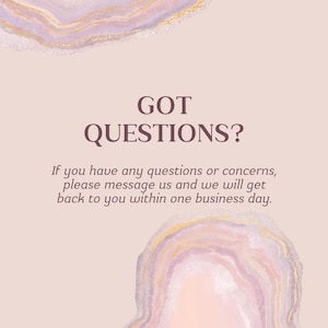 May include: A pink and gold abstract background with the text "GOT QUESTIONS?" and the message "If you have any questions or concerns, please message us and we will get back to you within one business day."