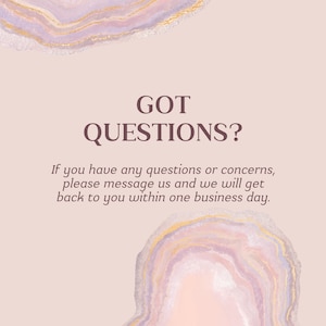 May include: A pink and gold abstract background with the text "GOT QUESTIONS?" and the message "If you have any questions or concerns, please message us and we will get back to you within one business day."