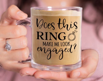 Does this Ring Make Me Look Engaged Mug, Engagement Gift, Engagement Mug, Engagement Coffee Mug, Bride to Be Coffee Mug