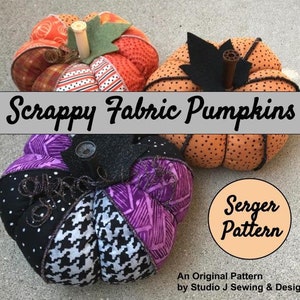 May include: Three fabric pumpkins in various patterns and colors. The pumpkins are made from scraps of fabric and have a patchwork design. The text "Scrappy Fabric Pumpkins" is displayed above the pumpkins. The text "Serger Pattern" is displayed in a circle below the pumpkins. The text "An Original Pattern by Studio J Sewing & Design" is displayed below the circle.