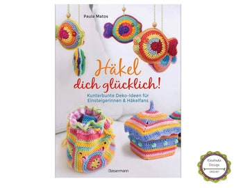 Häkelbuch „Häkel dich glücklich“, Kreativbuch, Häkeln, von Paula Matos, Elealindadesign, Paperback, 128 Seiten, Bassermann