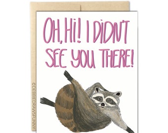 Oh Hi I didnt See You There, Sexy Raccoon Card, Funny Everyday Card, Funny Miss You Card, Funny Card for Best Friend, Raccoon Gift