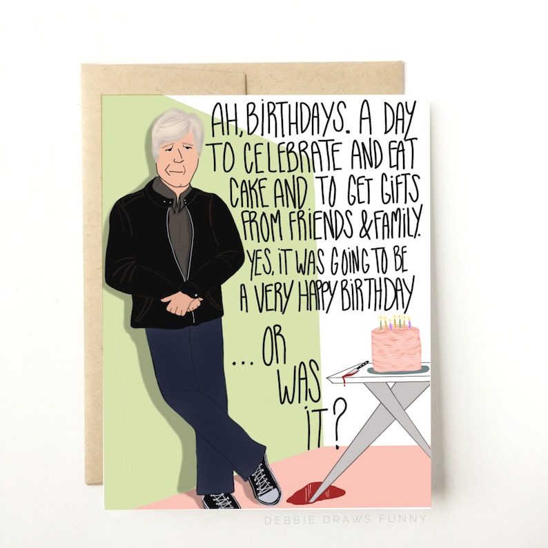 May include: A humorous birthday card featuring a cartoon illustration of a man with a surprised expression. The card reads "Ah, birthdays. A day to celebrate and eat cake and to get gifts from friends & family. Yes, it was going to be a very happy birthday... or was it?" with a bloody knife next to a pink birthday cake.