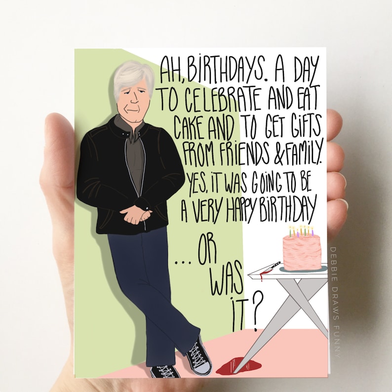 May include: A humorous birthday card featuring a cartoon illustration of a man with a surprised expression. The card reads "Ah, birthdays. A day to celebrate and eat cake and to get gifts from friends & family. Yes, it was going to be a very happy birthday... or was it?" with a bloody knife and a pink cake with candles on a table.