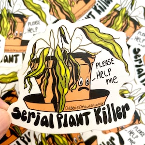 May include: A white sticker with a cartoon illustration of a wilted plant in a brown pot with a sad face. The plant has green and yellow leaves. The text "Serial Plant Killer" is written in black letters at the bottom of the sticker. The text "Please Help Me" is written in black letters on the pot.