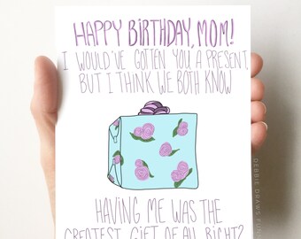 I Wouldve Gotten You a Present But, Funny Birthday Card for Mom Birthday Card, Mom Birthday Card, Card for Mom from Daughter Son