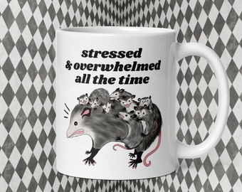 Stressed And Overwhelmed All The Time Possum Mug, Funny Possum Mug, Possum Gift, Gift for Possum Lovers, Opossum Mug, Opossum Gifts