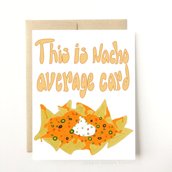 Nacho Average Card - Funny Birthday Card for him - Dad Joke Card - Birthday Card for Dad, Birthday Card for Kids, Birthday Card for Teenager