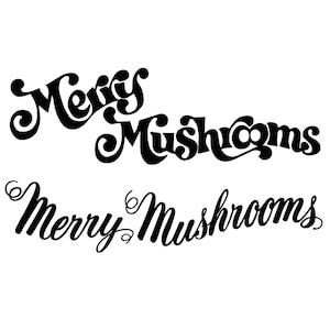 May include: Two black and white illustrations of the text "Merry Mushrooms". The top illustration has a more whimsical font style, while the bottom illustration has a more traditional font style.