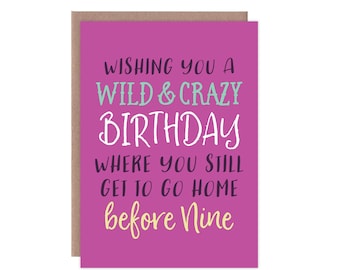Funny Birthday Card, Adult Birthday Card, Funny Greeting Card, Wishing you a Wild & Crazy Birthday Where you Still go Home Before 9