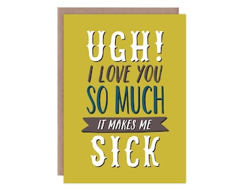 Funny Anniversary Card, Funny Valentine's Day Card, Funny Love Card, Funny Card for Boyfriend, Ugh! I Love You So Much It Makes Me Sick