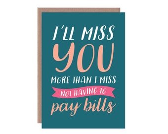 Funny Going Away Card, Funny Miss You Card, I'll Miss You More Than, Miss not Having to Pay Bills Greeting Card