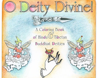 O Deity Divine! A coloring book on Buddhist and Hindu ideas about spirit, mindfulness, life, and philosophy, with a bit of humor