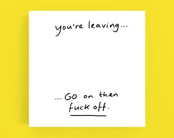 You're leaving... card*Greeting card*Humour*Funny*Rude*Leaving*Bon Voyage*Goodbye card*So long card