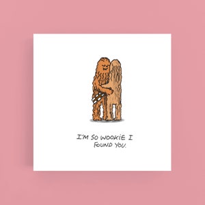 Soy tan Wookie que te encontré#San Valentín#Aniversario#Amor#Romántico#Tarjeta de felicitación#Wookie#Chewbacca#Star Wars#Dibujos animados#Ilustración#Juego de palabras#Gracioso