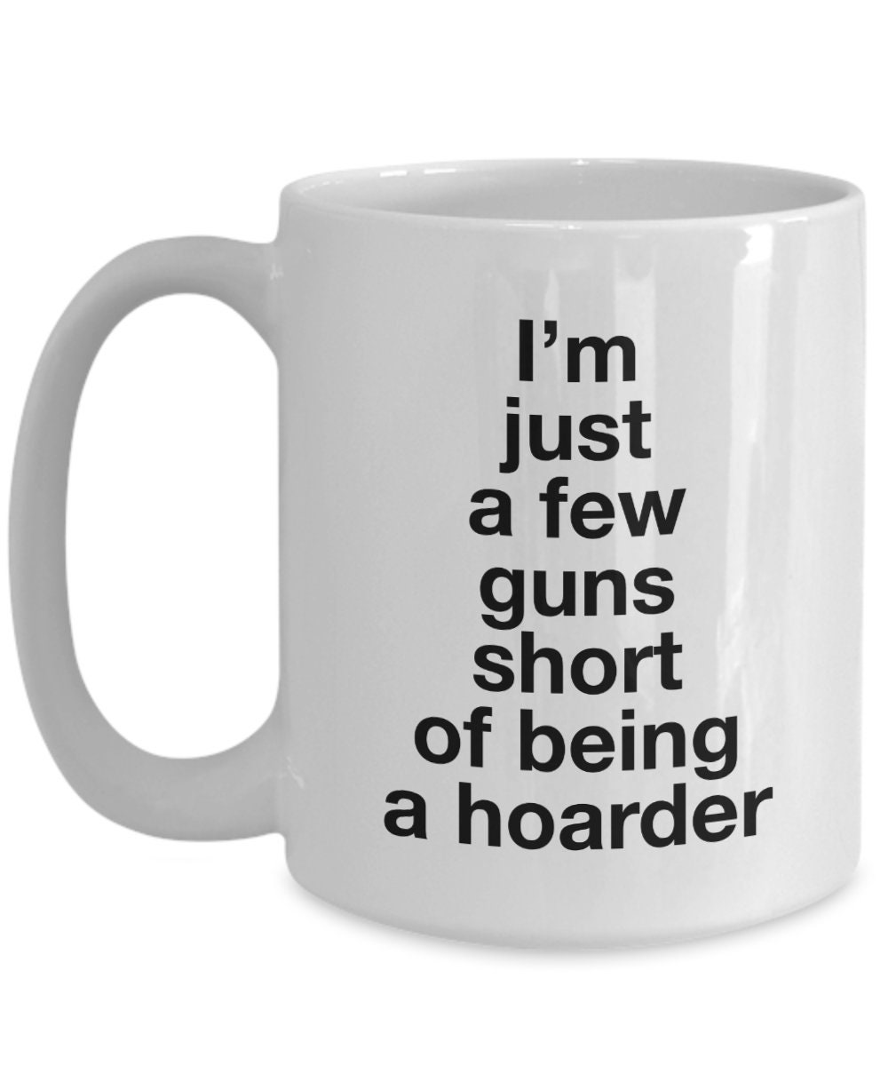 Funny gun mug Gun mugs I'm just a few guns short of Etsy 日本