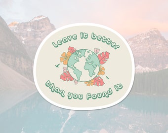 Leave it Better Than You Found it Water Bottle Sticker, Save the Planet Sticker, Earth Day Nature Lover Vinyl Sticker, Mother Nature Sticker
