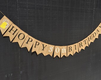 HOPPY 30th BIRTHDAY, Beer Themed Party, 50th BIRTHDAY Burlap Banner, 40th Birthday, 60th Birthday, 21st Birthday