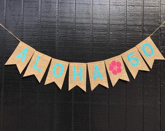 Aloha 40, 40th Birthday Banner, 40th Birthday Decor, Birthday Decoration, Aloha 50, 50th Birthday, Aloha 30, Hawaiian theme