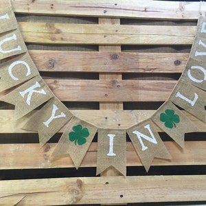 LUCKY IN LOVE Banner, St. Patrick's Day Decoration, Burlap Banner, St Patties Day Garland, Saint Patrick's Day Bunting, Photo Prop