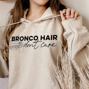 FORD BRONCO Hoodie, Bronco Hair Dont Care, Bronco Shirt, Bronco Babe, Ford Bronco TShirt, Bronco Christmas Gift, Ford Bronco Sport