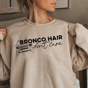 BRONCO SPORT Sweatshirt, Bronco Hair Dont Care, Bronco Sport, Bronco Sport Accessories, Bronco Sport decal, Bronco Sport Lettering
