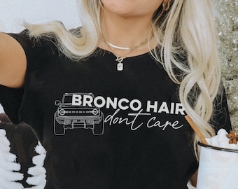 FORD BRONCO T-Shirt, Bronco Hair Don't Care, Bronco Shirt, Bronco Babe, Ford Bronco TShirt, Bronco Christmas Gift, Ford Bronco Sport