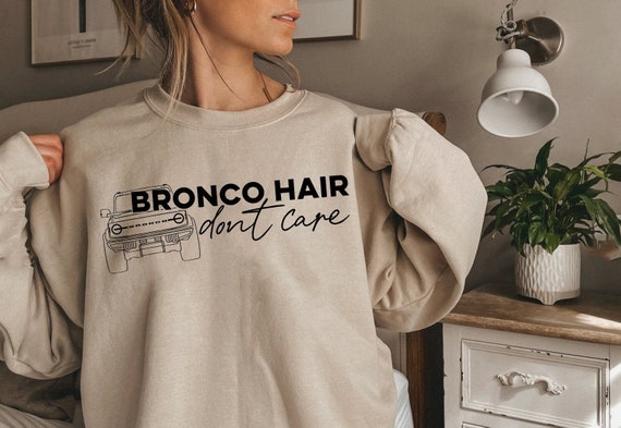 FORD BRONCO Sweatshirt, Bronco Hair Don&#39;t Care, Bronco Shirt, Bronco Babe, Ford Bronco TShirt, Bronco Christmas Gift, Ford Bronco Sport