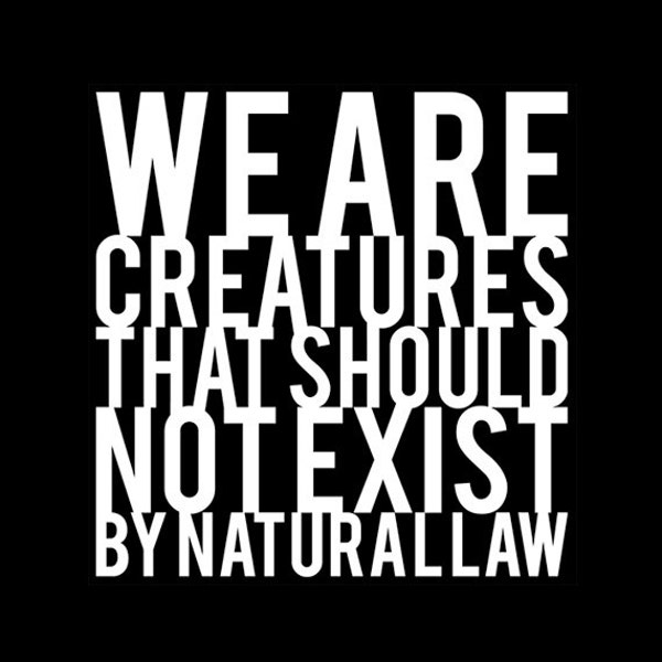 We Are Creatures That Should Not Exist By Natural Law - Tshirt FREE SHIPPING