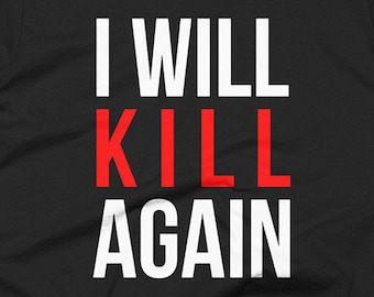 I Will KILL Again - Tshirt FREE SHIPPING