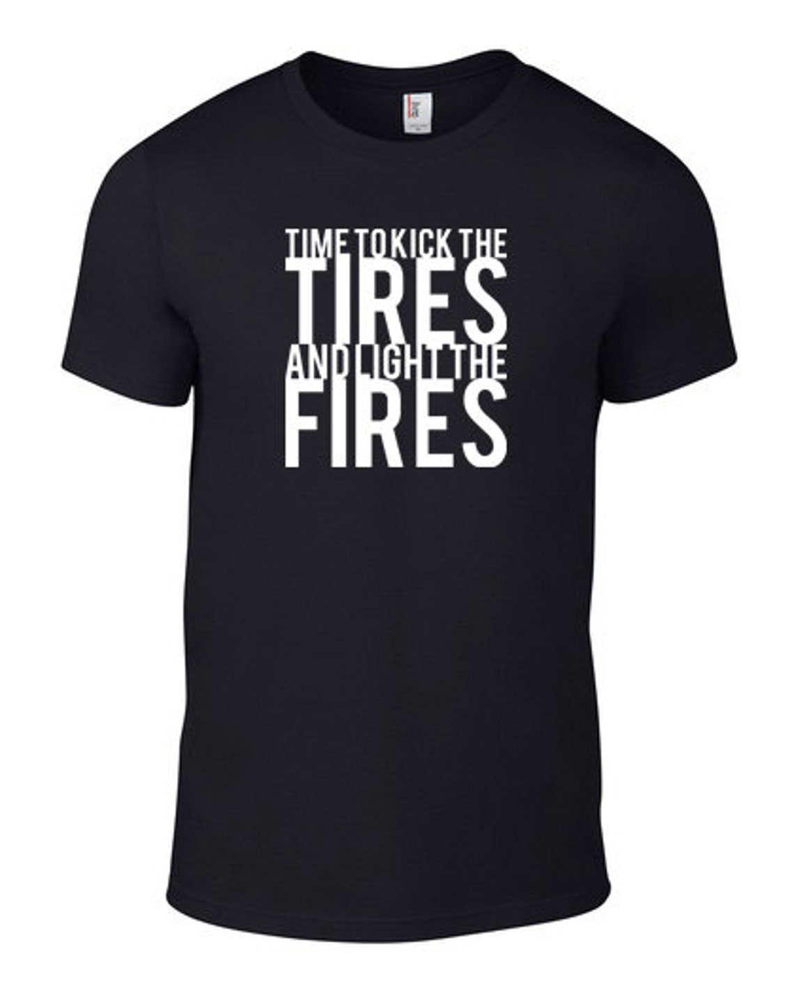 Kick the Tires and Light the Fires Black Tshirt FREE Etsy