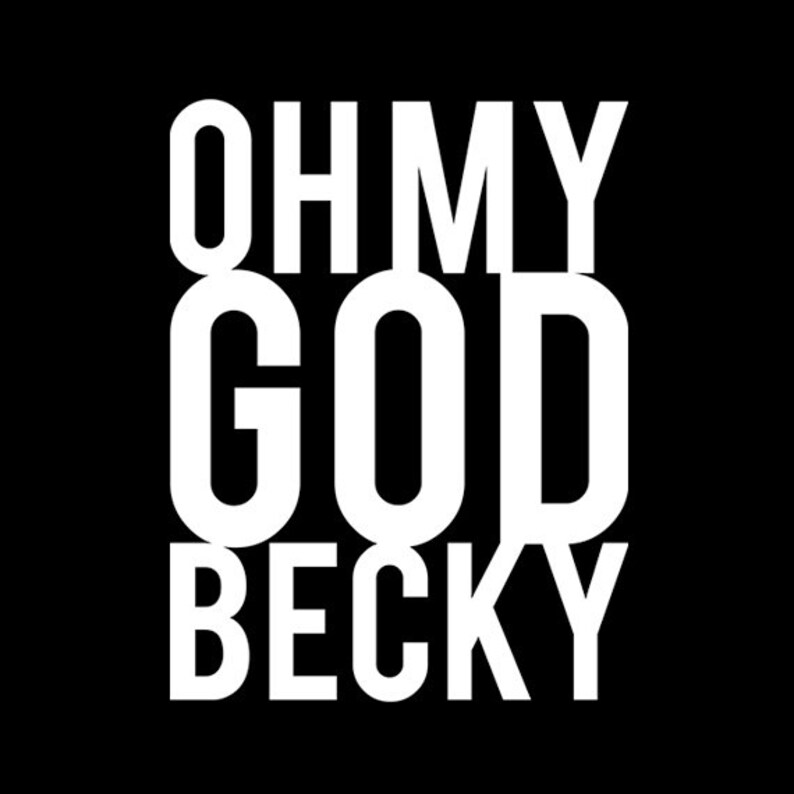 Oh My God Becky - Black Tshirt FREE SHIPPING - Etsy