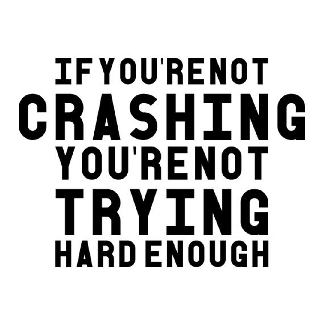 If You're Not Crashing You're Not Trying Hard Enough White and Grey
