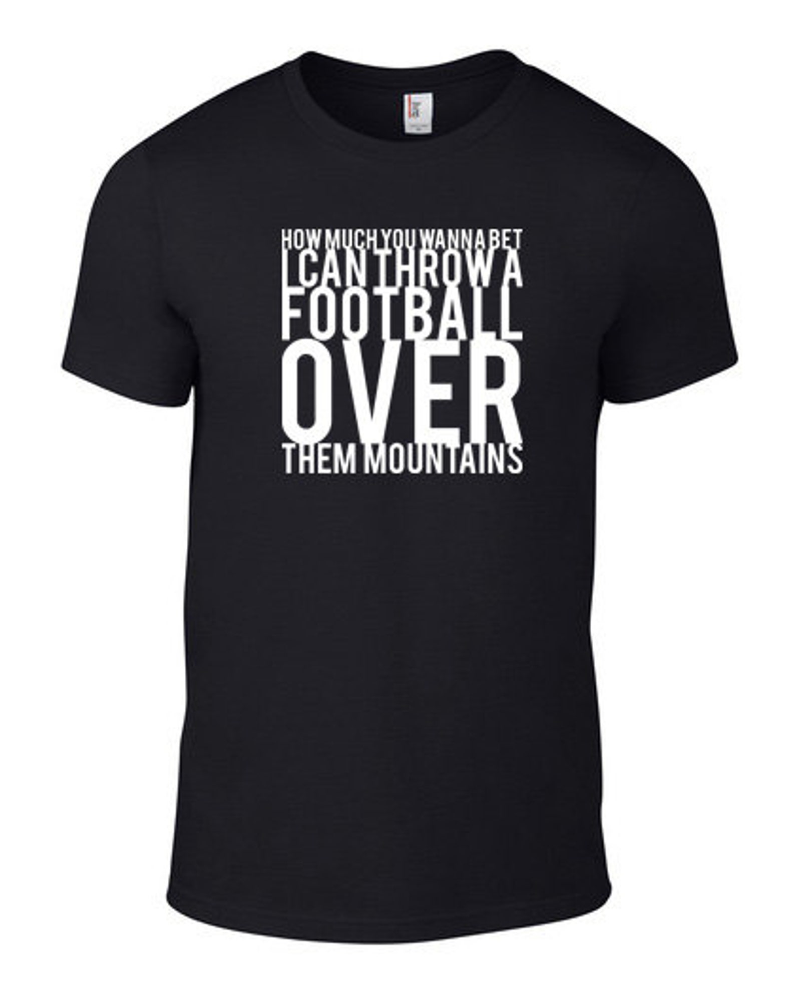 I Can Throw A Football Over Them Mountains Black Tshirt FREE SHIPPING