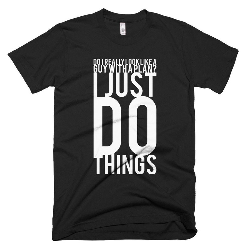 Do I Really Look Like A Guy With A Plan I Just Do Things - Etsy