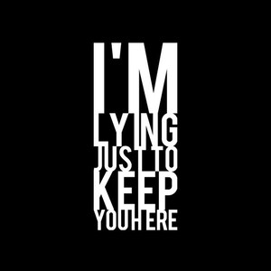 I'm Lying Just To Keep You Here - Colored Tshirt Options