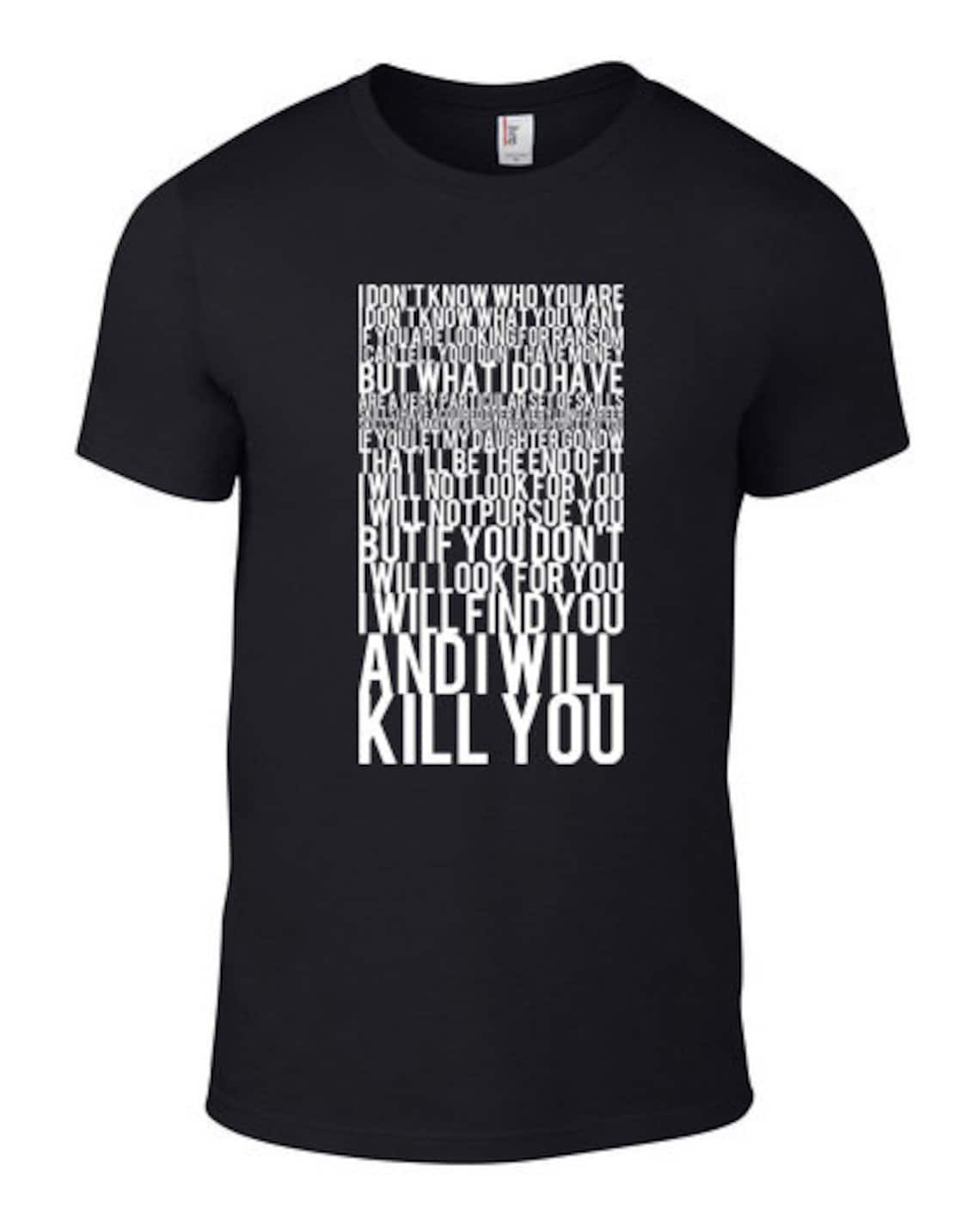 I Will Find You and I Will Kill You Tshirt FREE SHIPPING - Etsy