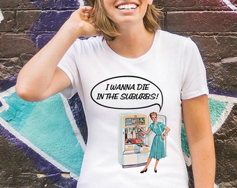 Voglio morire In The Suburbs! #4 donna bianca Tshirt