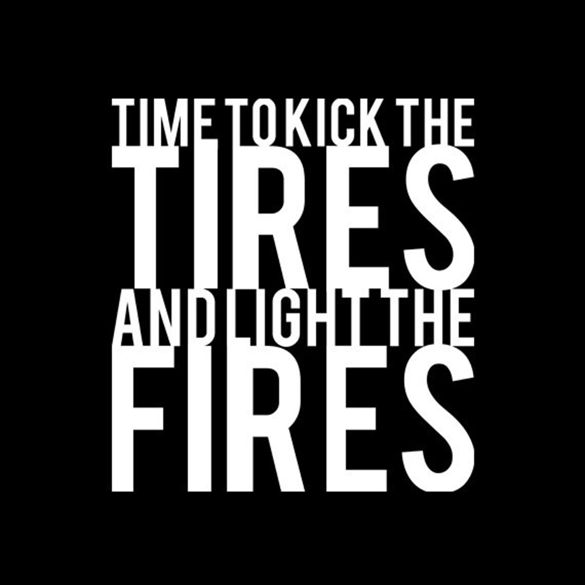 Kick the Tires and Light the Fires Black Tshirt FREE Etsy