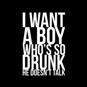I Want A Boy Who&#39;s So Drunk He Doesn&#39;t Talk - Black Tshirt FREE SHIPPING