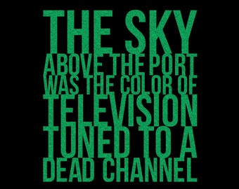 May include: Green text on a black background reads "THE SKY ABOVE THE PORT WAS THE COLOR OF TELEVISION TUNED TO A DEAD CHANNEL".